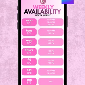 May include: A digital weekly availability template displayed on a smartphone screen with a pink gradient background. The text reads Weekly Availability Month: August, listing days from Monday 8/3 to Sunday 8/9 with specific time slots and the word Off.