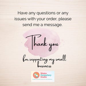 May include: A light wood-grain background with text that reads "Have any questions or any issues with your order, please send me a message. Thank you for supporting my small business." A logo is in the bottom corner.