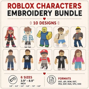 May include: A digital embroidery design bundle featuring 10 Roblox characters. The text reads ROBLOX CHARACTERS EMBROIDERY BUNDLE, 10 DESIGNS, 6 SIZES 3.9" - 8.9" INCH, and lists file formats including DST, JEF, SEW, PES, EXP, HUS, VP3, and XXX.