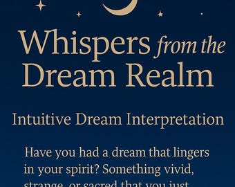 May include: A navy blue graphic with the text "Whispers from the Dream Realm" and "Intuitive Dream Interpretation." The image includes a crescent moon, stars, and text describing dream interpretation services, including personalized interpretations delivered in written or voice memo format.