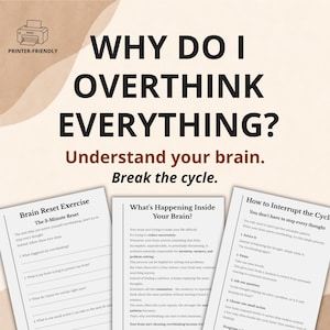 May include: A digital document titled WHY DO I OVERTHINK EVERYTHING? Understand your brain. Break the cycle. It includes three pages: Brain Reset Exercise, What's Happening Inside Your Brain?, and How to Interrupt the Cycle, with a printer-friendly icon.