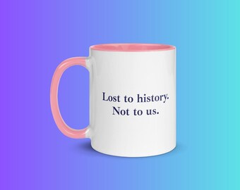 Lost to history not to us mug