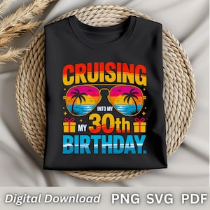 Cruising Into My 30th Birthday PNG SVG PDF | Cruise Birthday Shirt Design | 30th Birthday Sublimation Graphic | Digital Download