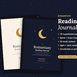 May include: A digital Romantasy Reading Journal displayed in light and dark versions on tablets. The cover features a gold crescent moon, stars, and text including 78 hyperlinked pages, spice and trope trackers, 50 book reviews, and instant download.