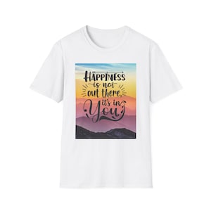 Inspirierendes Zitat T-Shirt, Happy Shirt, Motivations-T-Shirt, Geschenk für Freunde, Mindfulness Kleidung