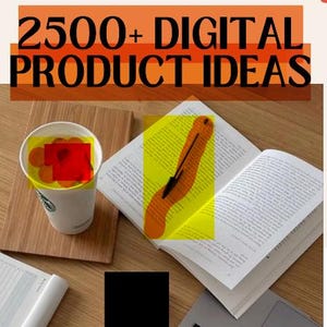 May include: Image featuring the text "2500+ DIGITAL PRODUCT IDEAS" in orange and black. A coffee cup, open book, and pen are on a wooden surface. The book is open to a page of text, and the pen is placed on the page.