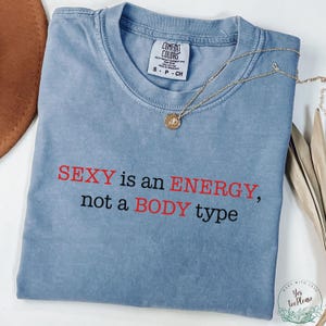 Sexy Is an Energy Not a Body Type Shirt, Body Positivity T-Shirt, Feminist Self Love Apparel, Feminist Gift, Inspirational Tee, Self Love