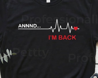 Camiseta de enfermera "And Im Back", divertida camiseta de enfermera cardíaca, regalo de humor médico con electrocardiograma y latidos del corazón