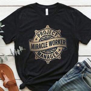 Miracle Worker Project Manager T-Shirt, Sarcastic Office Humor