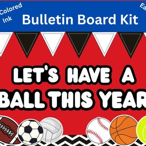 May include: A red bulletin board kit with the text "LET'S HAVE A BALL THIS YEAR!". The design includes a football, soccer ball, volleyball, baseball, basketball, and tennis ball. The top banner reads "Bulletin Board Kit".
