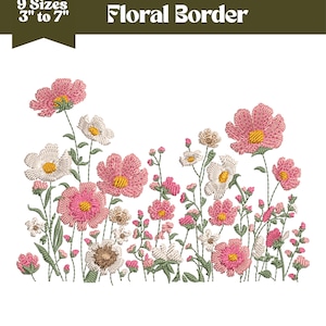 May include: An embroidered floral border design featuring pink, white, and yellow flowers with green stems. The design includes the text "Floral Border" and "9 Sizes 3" to 7"" and is available in DST, PES, EXP, VP3, JEF, and PDF formats.