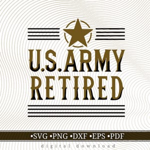 Us Army Retired svg, American Military, Veteran svg, png, dxf, eps, pdf, Cricut, Laser, Printing, Instant Download, Craft Projects