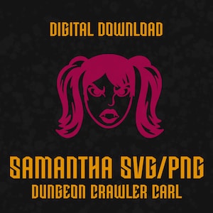 May include: A digital graphic design featuring a magenta stylized illustration of a character with pigtails and fangs. The text reads DIGITAL DOWNLOAD, SAMANTHA SVG/PNG, and DUNGEON CRAWLER CARL in yellow block lettering against a dark textured background.