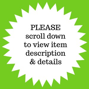 May include: A white starburst-shaped graphic with a green background. The text in the center reads "PLEASE scroll down to view item description & details" in a black, sans-serif font.