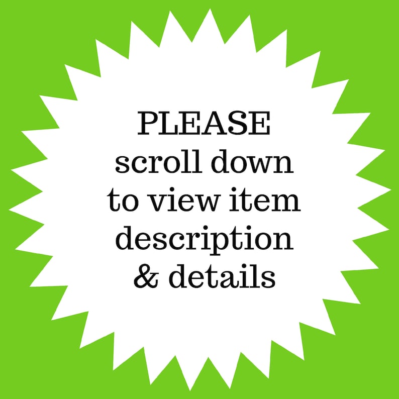 May include: A white starburst-shaped graphic with a green background. The text in the center reads "PLEASE scroll down to view item description & details" in a black, sans-serif font.