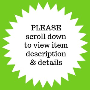 May include: A white starburst shape centered on a lime green background. The text in black, serif font reads: PLEASE scroll down to view item description & details. The design is symmetrical with sharp points radiating from the central white area.