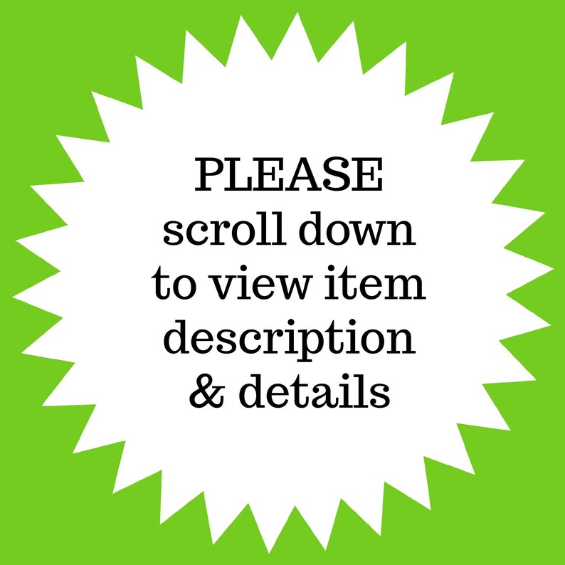 May include: A white starburst shape centered on a lime green background. The text in black, serif font reads: PLEASE scroll down to view item description & details. The design is symmetrical with sharp points radiating from the central white area.
