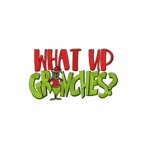 Puede incluir: Un diseño festivo con el texto "WHAT UP GRINCHES?" en rojo y verde, con un personaje de dibujos animados del Grinch con un gorro de Papá Noel. El diseño es probablemente para productos con temática navideña.