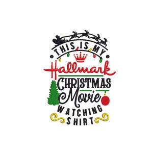 May include: White graphic shirt with the text "THIS IS MY Hallmark CHRISTMAS Movie WATCHING SHIRT". The design includes a Christmas tree, ornaments, Santa's sleigh, and a crown.