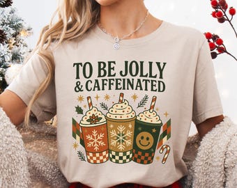 To Be Jolly And Caffeinated Shirt, Xmas Coffee Vibe T-shirt, Christmas Coffee Tee, Merry Xmas Holiday Sweatshirt, Coffee Lover Gift