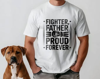 May include: White t-shirt with the text "FIGHTER, FATHER, PROUD FOREVER" in black. The design includes a boxing glove graphic. A brown dog with a white chest is sitting next to the person wearing the shirt.