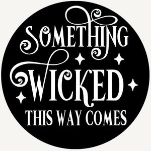 May include: A black circular design featuring the white text "SOMETHING WICKED THIS WAY COMES". The design has decorative swirls and star accents, creating a spooky, gothic aesthetic, perfect for Halloween.