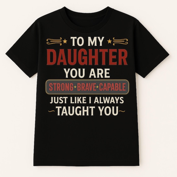 To My Daughter Shirt Strong Brave Capable Inspirational Daughter