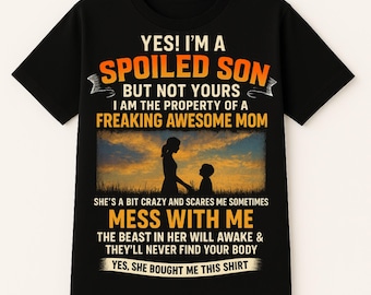 Lustiges Sohn-T-Shirt - Ja, ich bin ein verwöhnter Sohn, aber nicht Ihrer, ich bin das Eigentum einer fantastischen fantastischen Mutter, die sie ein bisschen verrückt ist - bestes Geschenk für meinen Sohn