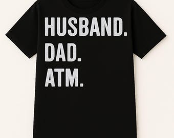 Funny Dad and Husband T Shirt - Husband Dad Atm - Best Gift For Dad and Husband