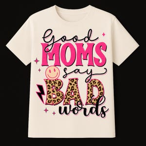 Funny Mom T Shirt - Good Moms Say Bad Words - Best Gift For Mom