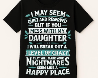 Mess With My Daughter Shirt Protective Dad Funny Dad Daughter Warning Tee