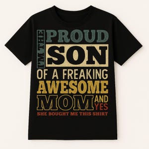 Proud Son T Shirt - I&#39;m A Proud Son Of A Freaking Awesome Mom Yes She Bought Me This Shirt - Best Gift For My Son