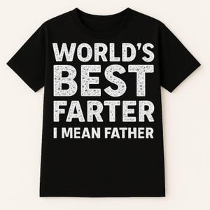 Funny Dad T Shirt - World’s Best Farter I Mean Father - Best Gift For Dad