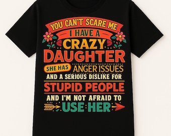 Crazy Daughter Shirt Funny Dad Daughter Tee Protective Dad Warning Funny Shirt