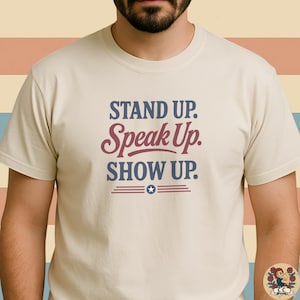 Stand Up Speak Up Show Up Shirt – Patriotic Protest Tee – Civic Engagement T-Shirt – Voter Rights Graphic Tee – Civic Cutie Apparel