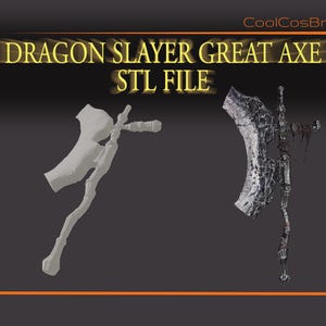May include: Image of a Dragon Slayer Great Axe STL file. The image shows a 3D model of the axe in two versions: a grey, simplified model and a detailed, textured version with a dark, metallic finish. The text "Dragon Slayer Great Axe STL File" is displayed.