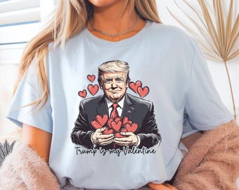 Trump Is My Valentine Shirt Funny Trump Lover Shirt Trump Valentines Day Shirt Cute Trump Valentines Sweatshirt Trump Girly Republican Gift