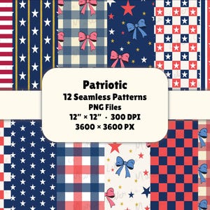 May include: A collection of 12 seamless digital patterns featuring red, white, and blue themes with stars, stripes, checkered squares, and bows. The text reads Patriotic, 12 Seamless Patterns, PNG Files, 30.48 cm x 30.48 cm, 300 DPI, 3600 x 3600 PX.