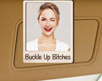 Buckle Up B*tches Visor Clip – Personalized Wooden Car Accessory with Custom Photo, Funny Gift for Friends, Teens, Drivers
