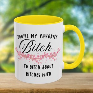 You&#39;re My Favorite Bitch Mug, Funny Best Friend Coffee Cup, Floral Sarcastic Gift for Her, Sassy Friendship Mug, BFF Humor Ceramic Mug