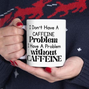 Funny Caffeine Mug, Coffee Lover Cup, Caffeine Addict Mug, Humorous Coffee Cup, Gift for Coffee Lover, Sarcastic Mug, Morning Coffee Humor