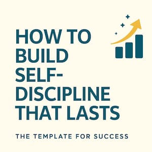 How to Build Self-Discipline That Lasts