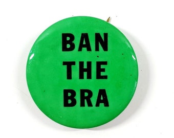 1960s Ban the Bra Feminism Hippie Sexual Freedom Vietnam War Era Pinback Button