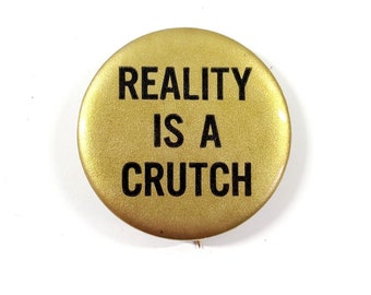 1960s Reality Is A Crutch Hippie Psychedelic Drug Culture Gold Pinback Button
