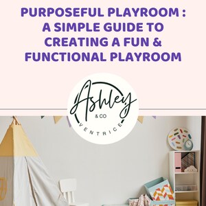 Op de afbeelding: Een speelkamer met een tipi, opbergbakken en een witte stoel. De tekst luidt "Purposeful Playroom: A Simple Guide to Creating a Fun & Functional Playroom" met het Ashley & Co. logo.