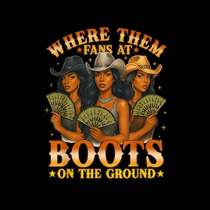 Where Them Fans At Png, Black Girl Png, Boots On The Ground T shirt Digital PNG, printable Dtf Boots on The Ground, Black Girl Design