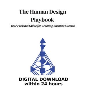 May include: White background with the text "The Human Design Playbook" and "Your Personal Guide for Creating Business Success." A blue geometric design is centered below the text. The words "DIGITAL DOWNLOAD within 24 hours" are at the bottom.