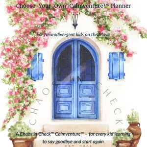 May include: Watercolor illustration of a blue door with a floral archway. The text reads "Plan-ish Kids" and "Choose-Your-Own-Calmventure Planner". Additional text includes "For Neurodivergent kids on the Move" and "A Chaos In Check Calmventure".