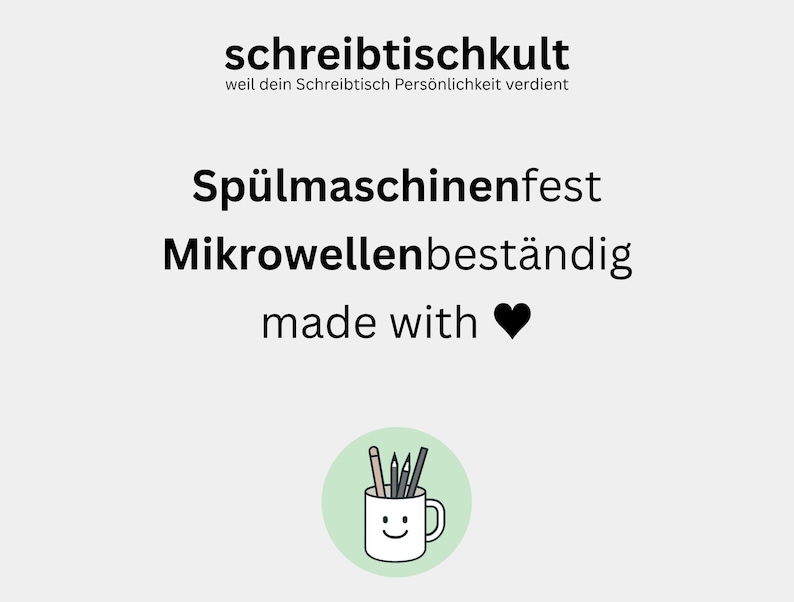 May include: Image features the text "schreibtischkult" and "Sp&uuml;lmaschinenfest Mikrowellenbest&auml;ndig made with" with a heart symbol. A cartoon mug with pencils and pens is in a green circle.