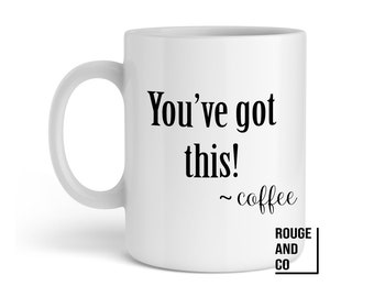you've got this! custom coffee mug | 11oz custom coffee mug | funny coffee mugs | premium porcelain coffee mug |